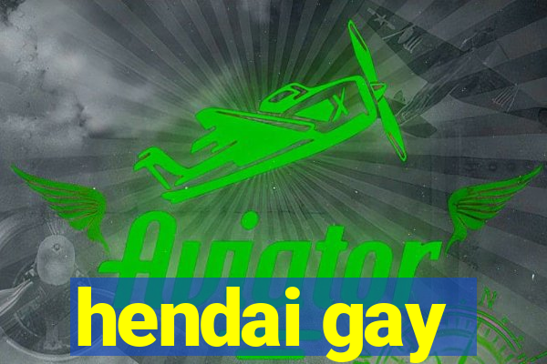 hendai gay